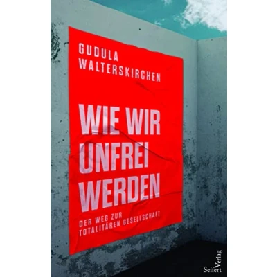 Abbildung von Wie wir unfrei werden: Der Weg zur totalitären Gesellschaft