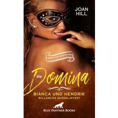 Abbildung von Die Domina Bianca und Hendrik willenlos ausgeliefert Erotische Geschichte + 2 weitere Geschichten: Gefesselt baumelt sie wehrlos vor ihrem Freund ... (Love, Passion &amp; Sex)