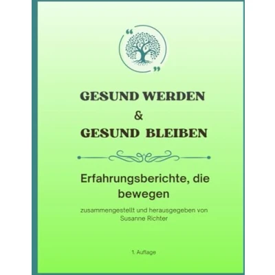 Abbildung von Gesund werden &amp; bleiben: Erfahrungsberichte, die bewegen: zusammengestellt und herausgegeben von Susanne Richter