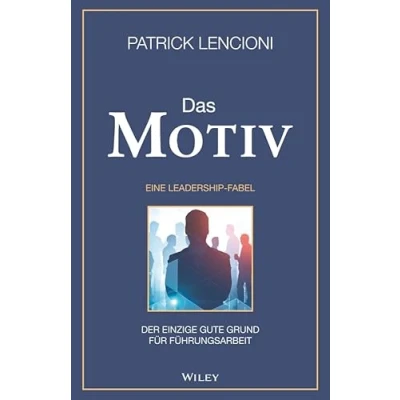 Abbildung von Das Motiv: Der einzige gute Grund für Führungsarbeit eine Leadership Fabel