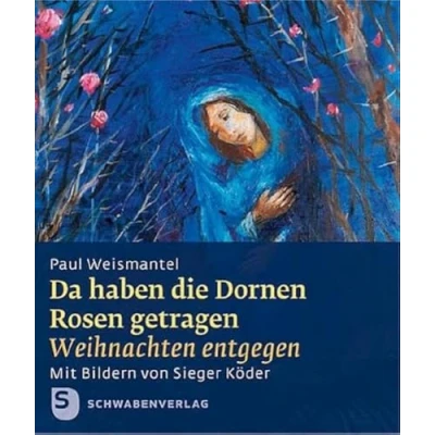 Abbildung von Da haben die Dornen Rosen getragen: Weihnachten entgegen. Geschenkheft mit Bildern von Sieger Köder (Sieger Geschenkhefte)