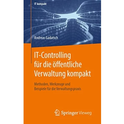 Abbildung von IT Controlling für die öffentliche Verwaltung kompakt: Methoden, Werkzeuge und Beispiele Verwaltungspraxis (IT kompakt)