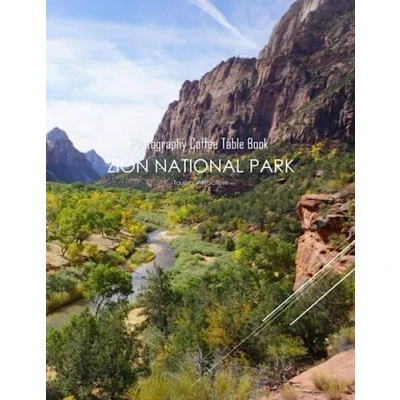 Abbildung von ZION NATIONAL PARK Photography Coffee Table Book Tourists Attractions: A Mind Blowing Tour In Book: For ... Images (8.5&quot;*11&quot;) Paperback.March 30, 2023.