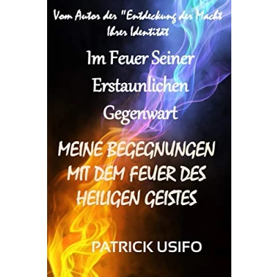 Abbildung von Im FEUER Seiner Erstaunlichen Gegenwart: MEINE BEGEGNUNGEN MIT DEM DES HEILIGEN GEISTES