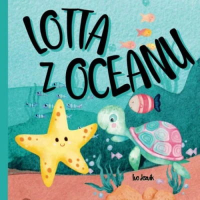 Abbildung von Lotta z Oceanu: Bajka dla dzieci o przyjaźni, odwadze i podążaniu za marzeniami.