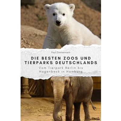 Abbildung von Die besten Zoos und Tierparks Deutschlands Das perfekte Geschenk für Männer Frauen zu Weihnachten Geburtstag: Vom Tierpark Berlin bis Hagenbeck in Hamburg