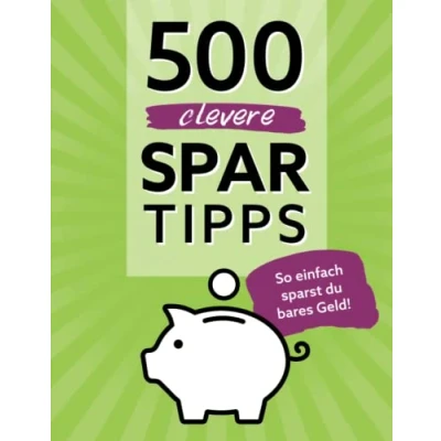 Abbildung von 500 clevere Spar Tipps: So einfach sparst du bares Geld! Haushalt, Freizeit, Alltag &amp; Co.