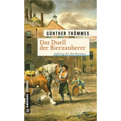 Abbildung von Das Duell der Bierzauberer Aufstieg Bierbarone: Historischer Roman (Historische Romane im GMEINER Verlag)
