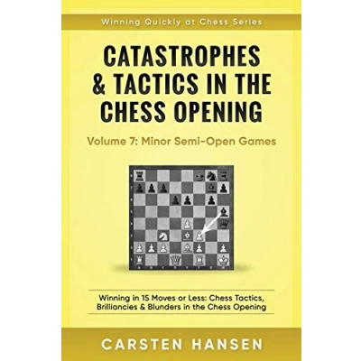 Abbildung von Catastrophes &amp; Tactics in the Chess Opening Volume 7: Semi Open Games: Winning 15 Moves or Less: Tactics, Brilliancies Blunders (Winning Quickly at Chess)