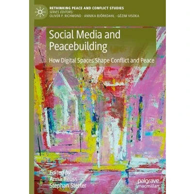 Abbildung von Social Media and Peacebuilding: How Digital Spaces Shape Conflict Peace (Rethinking Studies)
