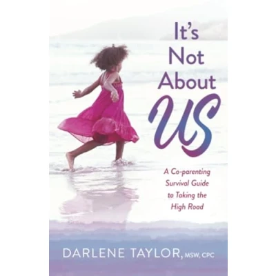 Abbildung von It&#039;s Not About Us: A Co parenting Survival Guide to Taking the High Road