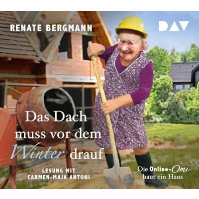 Abbildung von Das Dach muss vor dem Winter drauf. Die Online Omi baut ein Haus: Lesung mit Carmen Maja Antoni (3 CDs)