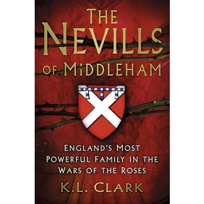 Abbildung von the Nevills of Middleham: England&#039;s Most Powerful Family in Wars Roses