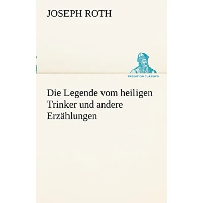 Abbildung von Die Legende vom heiligen Trinker und andere Erzählungen (TREDITION CLASSICS)