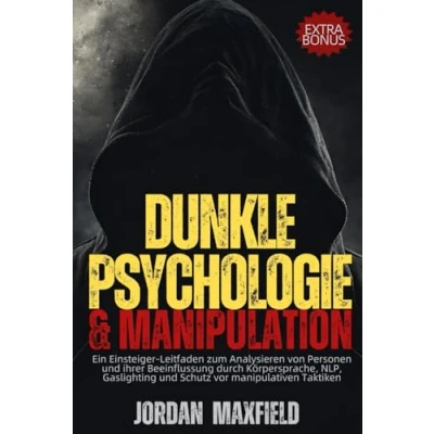 Abbildung von Dunkle Psychologie &amp; Manipulation: Ein Einsteiger Leitfaden zum Analysieren von Personen und ihrer Beeinflussung durch Körpersprache, NLP, Gaslighting Schutz vor manipulativen Taktiken