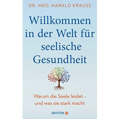 Abbildung von Willkommen in der Welt für seelische Gesundheit: Warum die Seele leidet und was sie stark macht Mit einem Vorwort von Milka Loff Fernandes