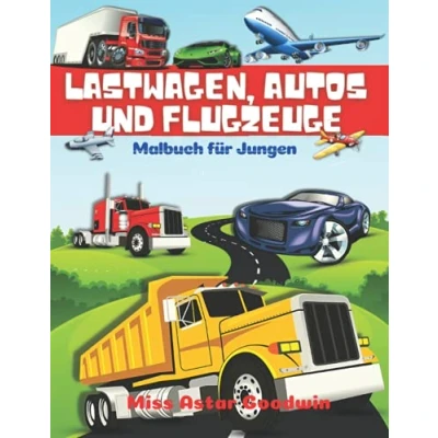 Abbildung von Lastwagen, Autos und Flugzeuge Malbuch für Jungen: Große Sammlung von Spaß Trucks, Traktoren, Autos, Flugzeuge, Fahrräder andere Fahrzeuge Färbung ... Kinder im Alter 4 8, 8 12
