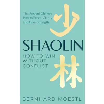 Abbildung von Shaolin: How to Win Without Conflict: The Ancient Chinese Path Peace, Clarity and Inner Strength