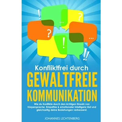 Abbildung von Konfliktfrei durch Gewaltfreie Kommunikation: Wie du Konflikte den richtigen Einsatz von Körpersprache, Empathie &amp; emotionaler Intelligenz löst und gleichzeitig deine Beziehungen verbesserst