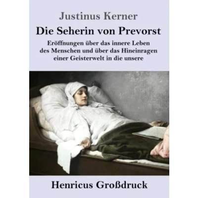 Abbildung von die Seherin von Prevorst (Großdruck): Eröffnungen über das innere Leben des Menschen und Hineinragen einer Geisterwelt in unsere