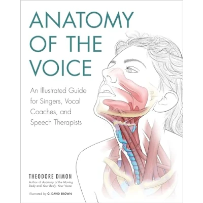 Abbildung von Anatomy of the Voice: An Illustrated Guide for Singers, Vocal Coaches, and Speech Therapists