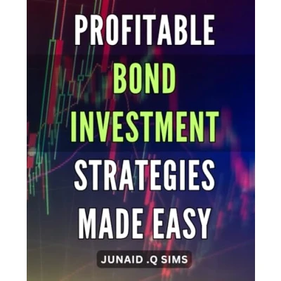 Abbildung von Profitable Bond Investment Strategies Made Easy: Maximize Your Returns with Simple Tactics A Comprehensive Guide for Beginners!