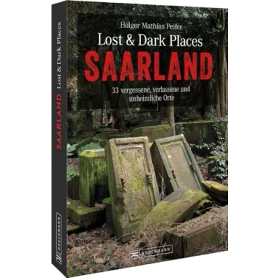 Abbildung von Bruckmann Dark Tourism Guide Lost &amp; Places Saarland: 33 vergessene, verlassene und unheimliche Orte. Schaurige Geschichten exklusive Einblicke. Inkl. Anfahrtsbeschreibungen.