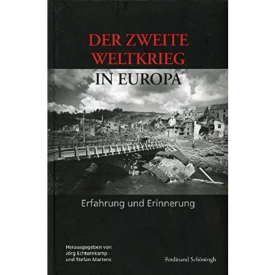 Abbildung von Der Zweite Weltkrieg in Europa: Erfahrung und Erinnerung. Herausgegeben im Auftrag des Deutschen Historischen Instituts Paris Militärgeschichtlichen Forschungsamtes, Potsdam