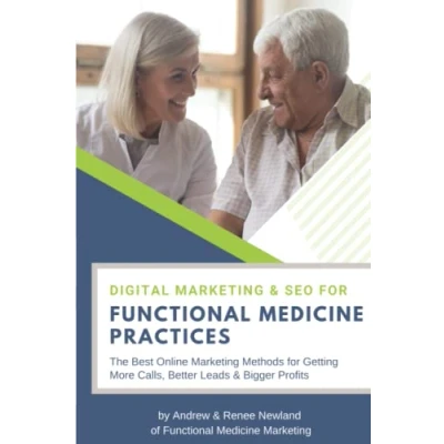 Abbildung von Digital Marketing &amp; SEO for Functional Medicine Practices: The Best Online Methods Getting More Calls, Better Leads Bigger Profits