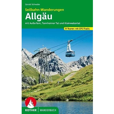 Abbildung von Seilbahn Wanderungen Allgäu: Mit Außerfern, Tannheimer Tal und Kleinwalsertal. 51 Touren. GPS Tracks (Rother Wanderbuch)