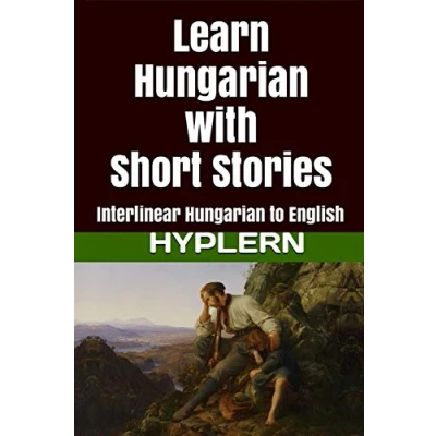 Abbildung von Learn Hungarian with Short Stories: Interlinear to English (Learn Stories for Beginners and Advanced Readers, Band 2)