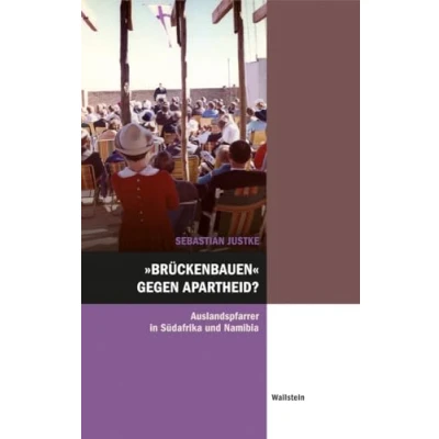 Abbildung von »Brückenbauen« gegen Apartheid?: Auslandspfarrer in Südafrika und Namibia (Hamburger Beiträge zur Sozial Zeitgeschichte)