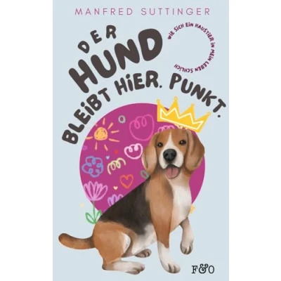 Abbildung von Der Hund bleibt hier. Punkt.: Wie sich ein Haustier in mein Leben schlich