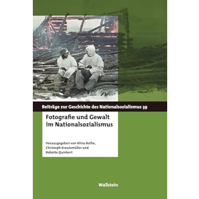 Abbildung von Fotografie und Gewalt im Nationalsozialismus (Beiträge zur Geschichte des Nationalsozialismus)