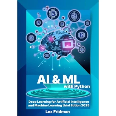 Abbildung von AI &amp; ML with Python: Deep Learning for Artificial Intelligence and Machine Third Edition 2025: The Right way to Learn python Beginners