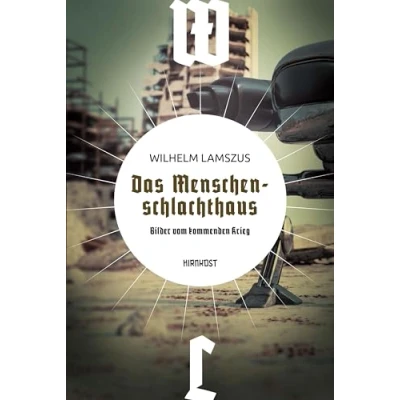 Abbildung von Das Menschenschlachthaus: Bilder vom kommenden Krieg (Wiederentdeckte Schätze der deutschsprachigen Science Fiction)