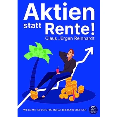 Abbildung von Aktien statt Rente! Wie Sie mit 100 Euro pro Monat Ihre Rente ersetzen: Geld anlegen an der Börse leicht gemacht für Einsteiger Aktien, Anlagestrategien, ETF, Aktienfonds und Upgrade Finanzen