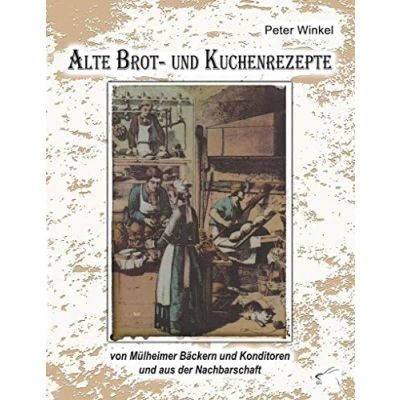 Abbildung von Alte Brot und Kuchenrezepte: von Mülheimer Bäckern Konditoren aus der Nachbarschaft