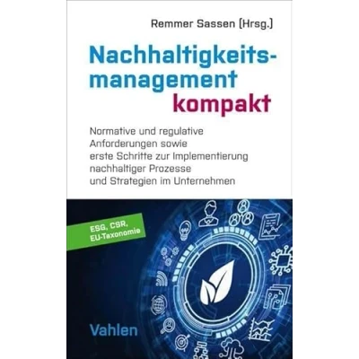 Abbildung von Nachhaltigkeitsmanagement kompakt: Normative und regulative Anforderungen sowie erste Schritte zur Implementierung nachhaltiger Prozesse Strategien in Unternehmen