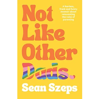 Abbildung von Not Like Other Dads: A Fearless, Frank and Funny Memoir About Reinventing the Rules of Parenting
