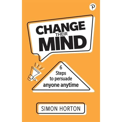 Abbildung von Horton: Change Their Mind: 6 Practical Steps to Persuade Anyone Anytime