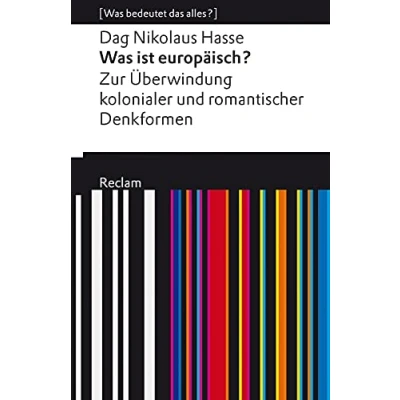 Abbildung von Was ist europäisch? Zur Überwindung kolonialer und romantischer Denkformen: [Was bedeutet das alles?] (Reclams Universal Bibliothek)
