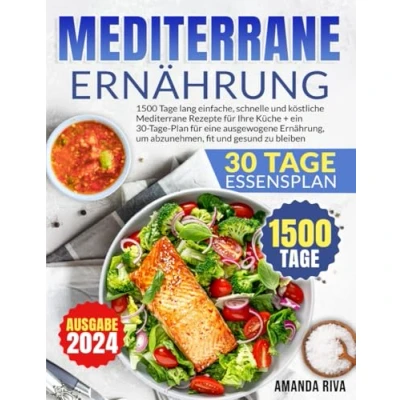 Abbildung von Mediterrane ERNÄHRUNG: 1500 Tage lang einfache, schnelle und köstliche Rezepte für Ihre Küche + ein 30 Plan eine ausgewogene Ernährung, um abzunehmen, fit gesund zu bleiben