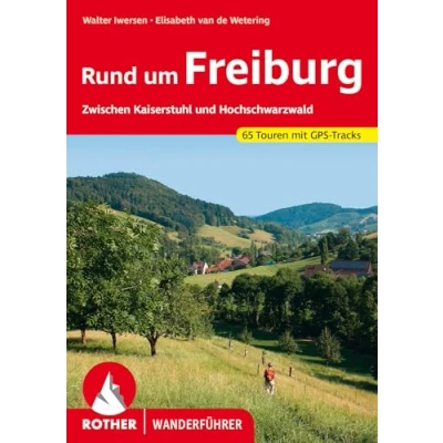 Abbildung von Rund um Freiburg: Zwischen Kaiserstuhl und Hochschwarzwald. 65 Touren mit GPS Tracks (Rother Wanderführer)