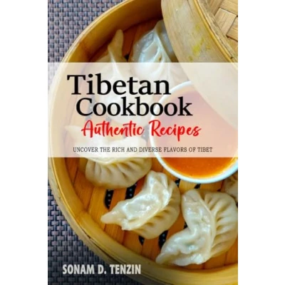 Abbildung von Tibetan Cookbook Uncover The Rich and Diverse Flavors of Tibet: Collection Traditional Authentic Recipes Passed Down from Generations
