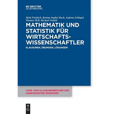 Abbildung von Mathematik und Statistik für Wirtschaftswissenschaftler: Klausuren, Übungen Lösungen (Lehr Klausurenbücher der angewandten Ökonomik, 3, Band 3)