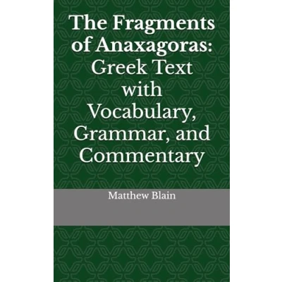 Abbildung von The Fragments of Anaxagoras: Greek Text with Vocabulary, Grammar, and Commentary