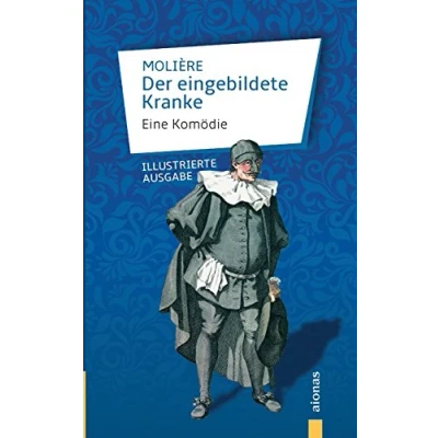 Abbildung von Der eingebildete Kranke: Molière: Eine Komödie: Illustrierte Ausgabe
