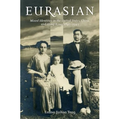 Abbildung von Eurasian: Mixed Identities in the United States, China, and Hong Kong, 18421943 (Philip E. Lilenthal Books Asian Studies)