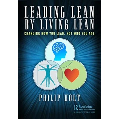 Abbildung von Leading Lean by Living Lean: Changing How You Lead, Not Who Are